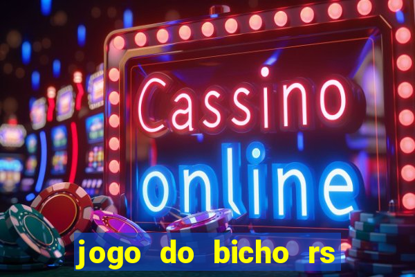 jogo do bicho rs resultado certo de hoje 14h 18h rs consulta